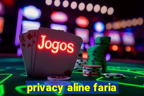 privacy aline faria